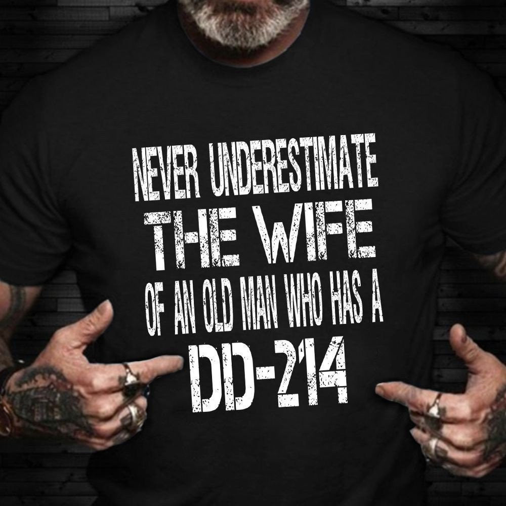 Veteran Wife Shirt Never Underestimate The Wife Of An Old Man Who Has A Dd-214 T-Shirt