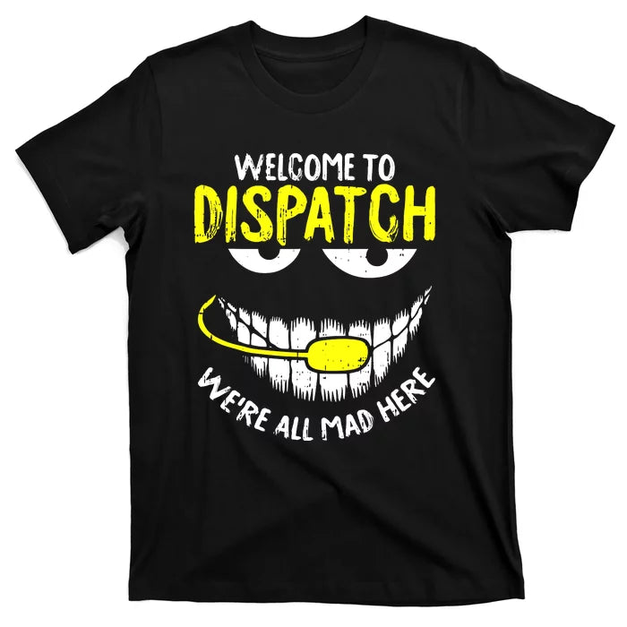 Were All Mad Here Dispatcher Funny 911 Operator Unisex Shirt