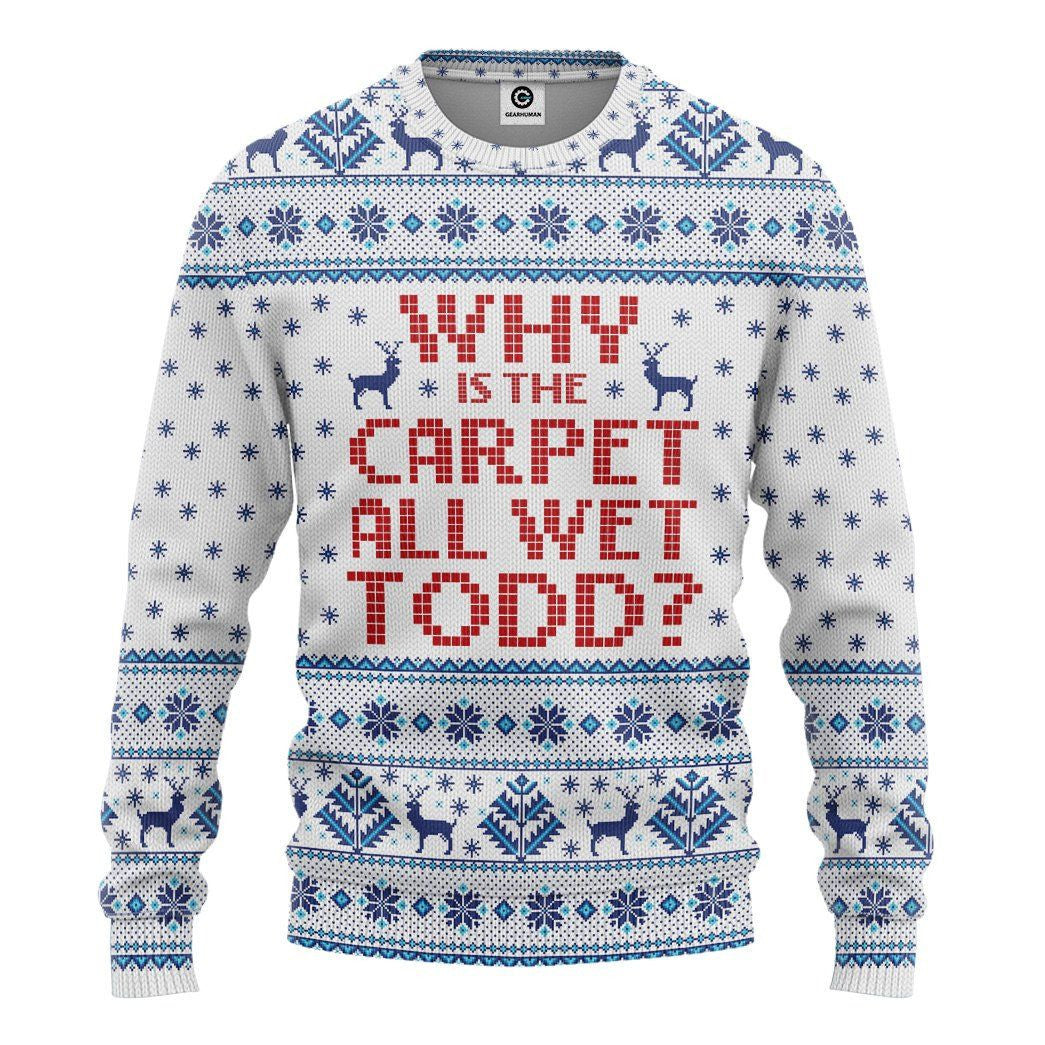 Why Is The Carpet All Wet Todd National Lampoons Custom Ugly Sweater