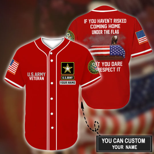 Us Veteran If You Haven’T Risked Coming Home Under A Flag Red – Personalized Baseball Jersey Shirt