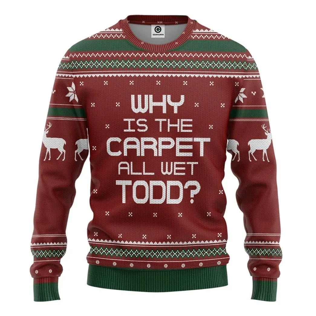 Why Is The Carpet All Wet Todd National Lampoon Custom  Ugly Sweater