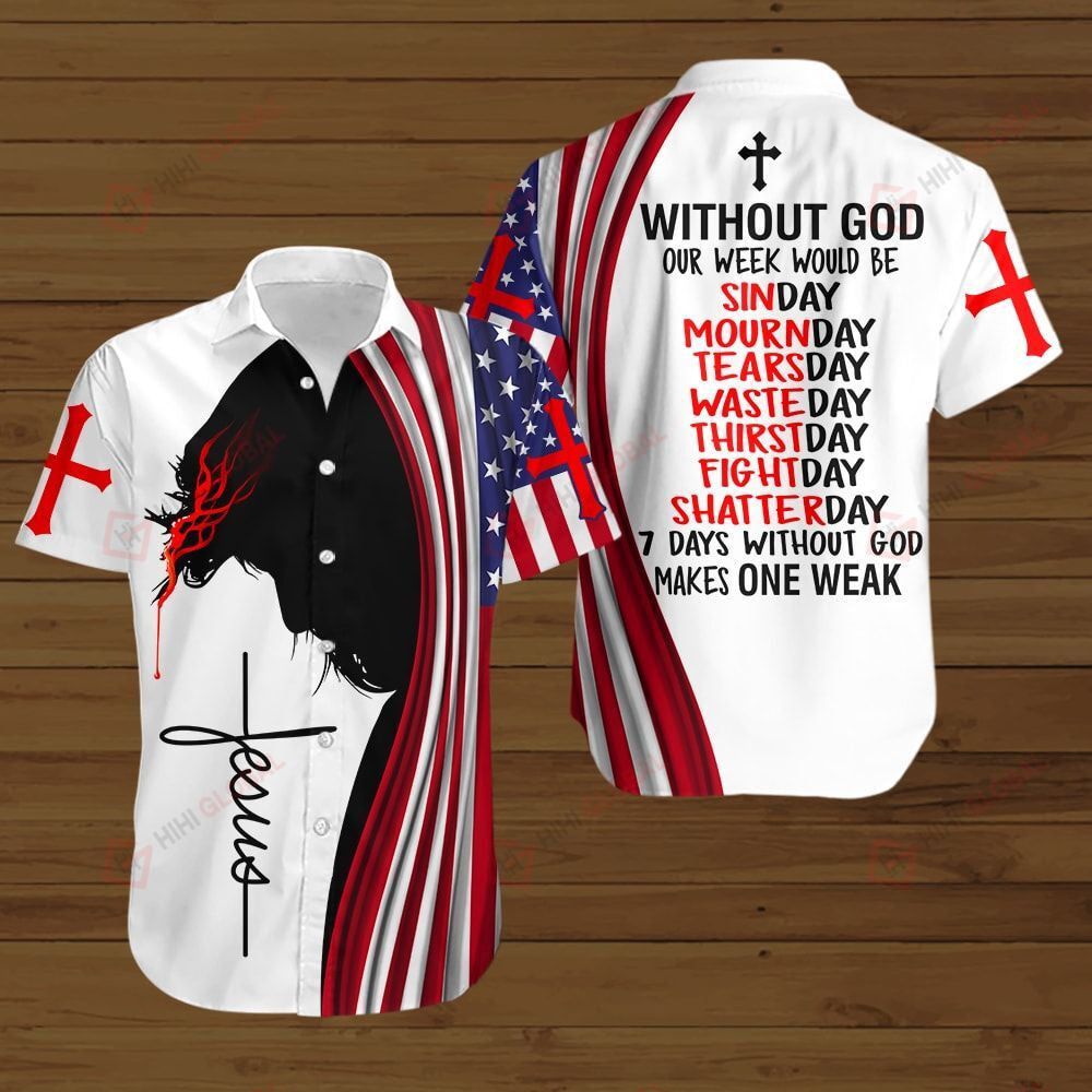 7 Days Without God Make One Weak American Flag Jesus Christ Hawaiian Shirt