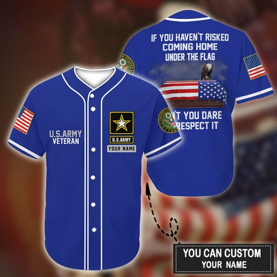 Us Veteran If You Haven’T Risked Coming Home Under A Flag  Blue- Personalized Baseball Jersey Shirt