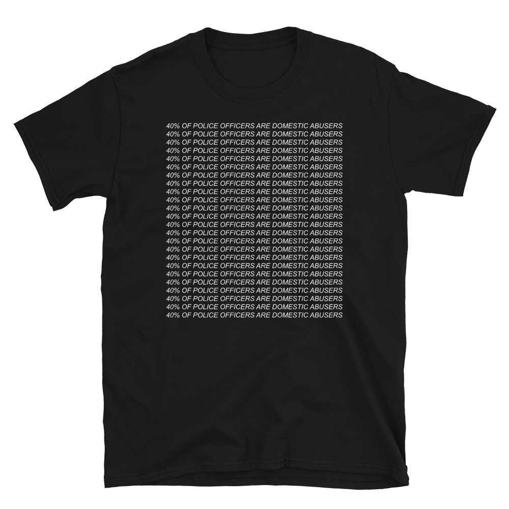 40% Of Police Officers Are Domestic Abusers – Repeating, ACAB, 1312 T-Shirt