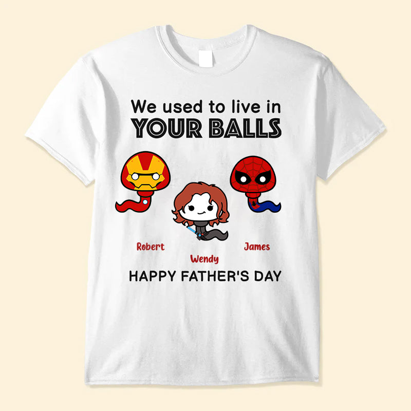 We Used To Live In Your Balls – Gift For Father – Personalized Unisex Shirt