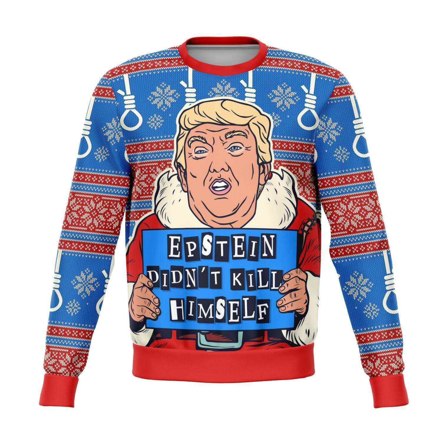 Trump Epstein Didn’T Kill Himself Christmas Ugly Sweater