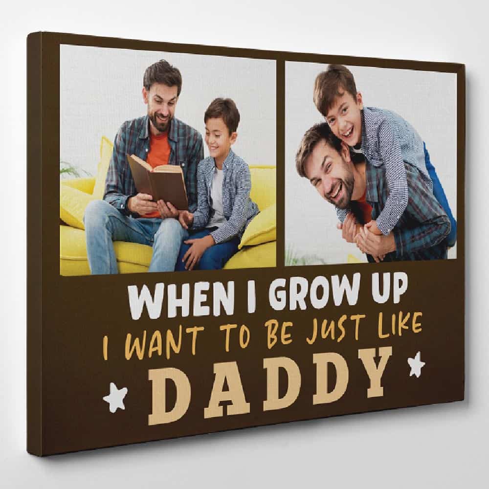 When I Grow Up I Want To Be Just Like Daddy Custom Photo Canvas Print