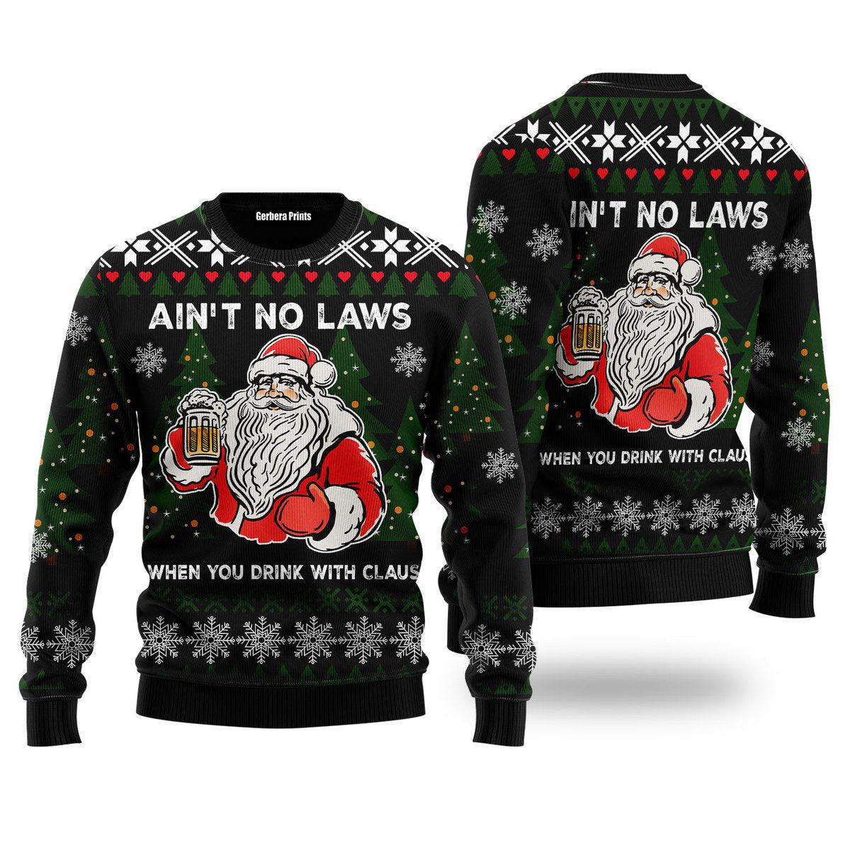 Ain‘T No Laws When You Drink With Claus Ugly Christmas Sweater